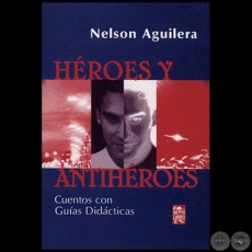 HÉROES Y ANTIHÉROES - Autor: NELSON AGUILERA - Año 2004